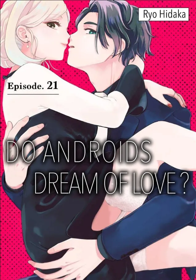 Do Androids Dream of Love? — Chapter 21 — Page 1